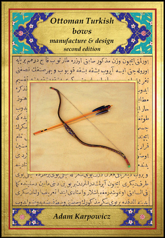 Ottoman Turkish bows, manufacture & design, 2nd edition - by Adam Karpowicz